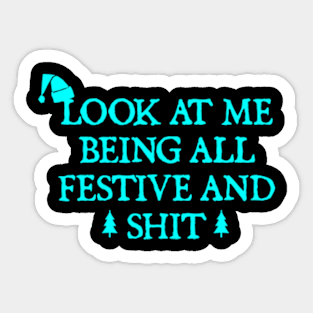 Look At Me Being All Festive And Shits Humorous Xmas 2024 Sticker